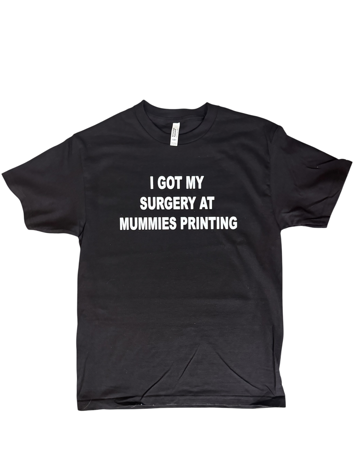 I GOT MY ...  AT MUMMIES PRINTING T Shirt