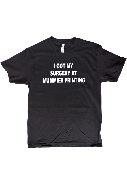 I GOT MY ...  AT MUMMIES PRINTING T Shirt